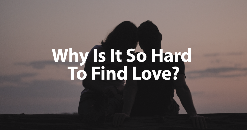 Why is it hard to find Love Featured Image
