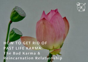 How To Get Rid of Past Life Karma